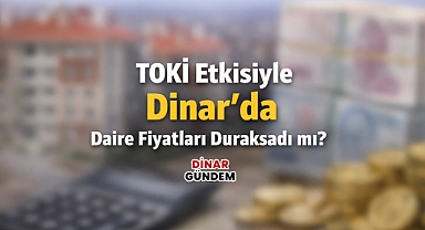 TOKİ Etkisiyle Dinar’da Daire Fiyatları Duraksadı mı?