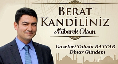 Gündem Gazetesi İmtiyaz Sahibi Tahsin Baytar’dan Berat Kandili Mesajı