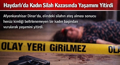 Haydarlı'da Bir Kadın Silah Kazasında Yaşamını Yitirdi