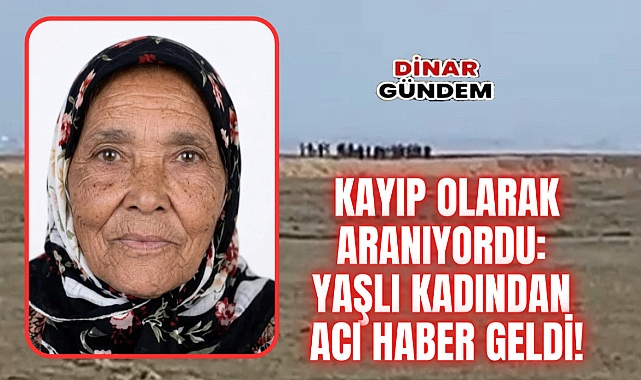 Dazkırı’da Kaybolan Alzheimer Hastası Kadından Acı Haber Geldi