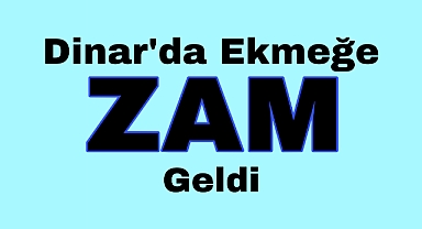 Dinar'da Ekmeğe Zam Geldi!