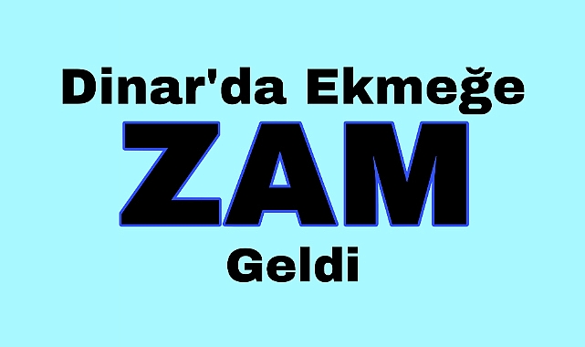 Dinar'da Ekmeğe Zam Geldi!